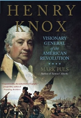 HENRY KNOX: VISIONARY GENERAL OF THE AMERICAN REVOLUTION By Mark Puls BRAND NEW