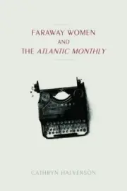 Faraway Women and the atlantic Monthly
