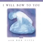 BOB FITTS - I Will Bow To You - CD - **BRAND NEW/STILL SEALED**