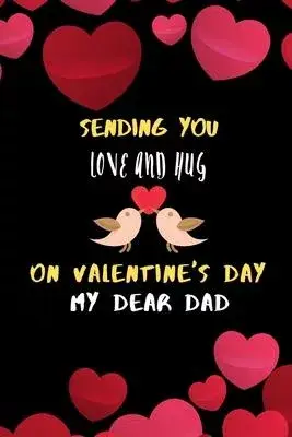 Sending you love and hug on valentines day my dear dad.