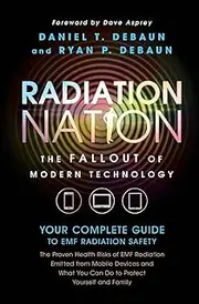 Radiation Nation: Fallout of Modern Technology - Your Complete Guide to EMF Protection & Safety: The Proven Health Risks of Electromagnetic Radiation ... Your Complete Guide to Emf Radiation Safety