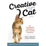 CREATIVE CUES FROM THE CAT: THE VISIONARY VIRTUES OF OUR FELINE FRIENDS