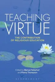 Teaching Virtue: The Contribution of Religious Education by Marius Felderhof (En