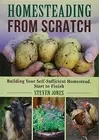 HOMESTEADING FROM SCRATCH: BUILDING YOUR SELF-SUFFICIENT By Steven Jones **NEW**