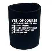 Yes Of Course Have A Minute For You Dollar - Funny Novelty Stubby Holder