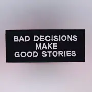 Bad Decisions Make Good Stories Patch — Iron On Badge Embroidered Motif — Motto