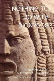 Nothing to Do with Dionysos?: Athenian Drama in Its Social Context by John J. Wi