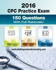 CPC Practice Exam 2016: Includes 150 practice questions, answers with full rat..