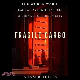 Fragile Cargo: The World War II Race to Save the Treasures of China's Forbidden City