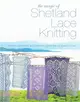 The Magic of Shetland Lace Knitting：Stitches, Techniques, and Projects for Lighter-Than-Air Shawls & More