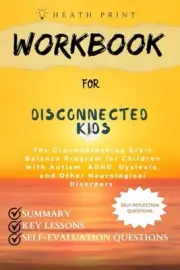 Workbook for Disconnected Kids: The Groundbreaking Brain Balance Program for Chi