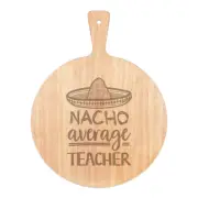 Nacho Average Teacher Pizza Board Paddle Wooden Worlds Best Gift Awesome
