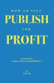 How to Self Publish for Profit: Resources for Authors, Writers and Book