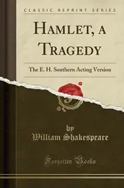 HAMLET, A TRAGEDY: THE E. H. SOUTHERN ACTING VERSION By William Shakespeare NEW