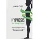 Hypnosis for Weight Loss: How To Use Self-Hypnosis To Lose Weight Fast, Heal Your Body And Supercharge Your Health
