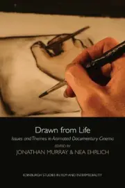 Drawn from Life: Issues and Themes in Animated Documentary Cinema by Jonathan Mu