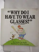 【書寶二手書T2／少年童書_EH8】WHY DO I HAVE TO WEAR GLASSES?我為什麼要戴眼鏡?