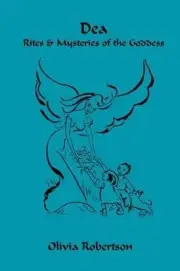 Dea: Rites and Mysteries of the Goddess by Olivia Robertson (English) Paperback