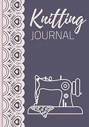 Knitting Journal: Project Planner | 60 knitting Projects | Keep Track: Patterns, Needles, Yarn, … | Amazing Gift For knitting lovers.