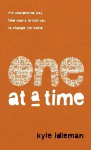 One at a Time: The Unexpected Way God Wants to Use You to Change the World by Ky