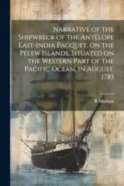 Morison - Naative of the Shipweck of the Antelope East-India Pacquet - P555z
