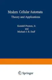 Modern Cellular Automata: Theory and Applications by Kendall Preston Jr. (Englis