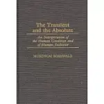 THE TRANSIENT AND THE ABSOLUTE: AN INTERPRETATION OF THE HUMAN CONDITION AND OF HUMAN ENDEAVOR