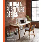 GUERILLA FURNITURE DESIGN ─ HOW TO BUILD LEAN, MODERN FURNITURE WITH SALVAGED MATERIALS/WILL HOLMAN【禮筑外文書店】