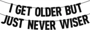 Black Glitter I Get Older But Just Never Wiser Banner, Older Wiser Hotter/Go Sha