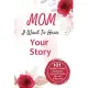 Mom, I Want to Hear Your Story: 101 Mother’’s Guided & Keepsake Journal To Share Her Life and Her Love: 101 Father’’s Guided & Keepsake Journal To Share
