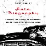 AUTO BIOGRAPHY: A CLASSIC CAR, AN OUTLAW MOTORHEAD, AND 57 YEARS OF THE AMERICAN DREAM: LIBRARY EDITION