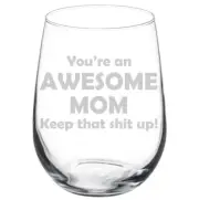 Awesome Mom Keep It Up Funny Mother Stemmed / Stemless Wine Glass