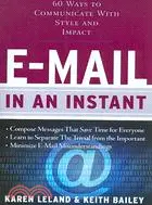 E-mail in an Instant: 60 Ways to Communicate With Style and Impact