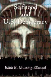 Selfhood and U.S. Democracy by Edith E. Muesing-Ellwood (English) Paperback Book