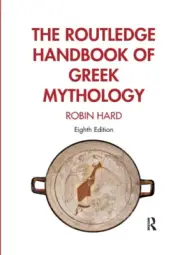 The Routledge Handbook of Greek Mythology: Partially Based on H.J. Rose's a
