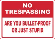 NO TRESPASSING! BULLETPROOF JUST STUPID| Laminated Vinyl Decal Sticker Label