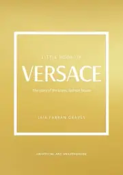 Little Book of Versace: The Story of the Iconic Fashion House by Laia Farran Gra
