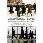 EXCEPTIONAL PEOPLE: HOW MIGRATION SHAPED OUR WORLD AND WILL DEFINE OUR FUTURE
