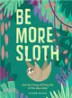 Be More Sloth: Get the hang of living life in the slow lane