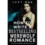 HOW TO WRITE A BESTSELLING WEREWOLF ROMANCE: WRITING WEREWOLF ROMANCES THAT HOWL WITH SUCCESS