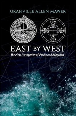 East by West: The New Navigation of Ferdinand Magellan (Paperback or Softback)