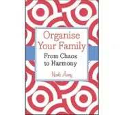 Organise Your Family - From Chaos To Harmony