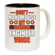 Dont Make Me Use My Design Engineering Voice Mug Cup