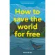 How to Save the World for Free