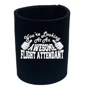 Youre Looking At An Awesome Flight Attendant - Funny Novelty Stubby Holder