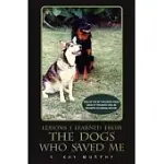 LESSONS I LEARNED FROM THE DOGS WHO SAVED ME