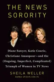 Book - The News Sorority : Diane Sawyer, Katie Couric, Christiane Amanpour