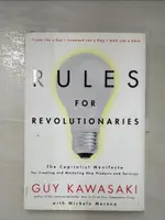 【書寶二手書T6／財經企管_KW1】RULES FOR REVOLUTIONARIES : THE CAPITALIST MANIFESTO FOR CREATING AND MARKETING NEW PRODUCTS AND SERVICES_GUY KAWASAKI WITH MICHELE MORENO.