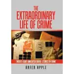 THE EXTRAORDINARY LIFE OF CRIME: TWENTY-EIGHT UNRELATED SHORT STORIES OF CRIME