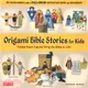 Origami Bible Stories for Kids Kit ― Folded Paper Figures and Stories Bring the Bible to Life! 64 Paper Models With a Full-color Instruction Book and 4 Backdrops